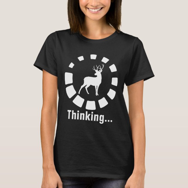 Funny Deer Hunting Hunter Thinking  T-Shirt (Front)