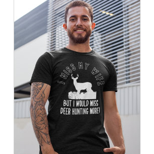 Funny Deer Hunting Miss My Wife Shirt