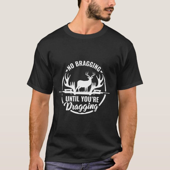 Funny Deer Hunting Tee No Bragging Until Your Drag (Front)
