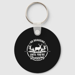 Funny Deer Hunting Tee No Bragging Until Your Drag Key Ring