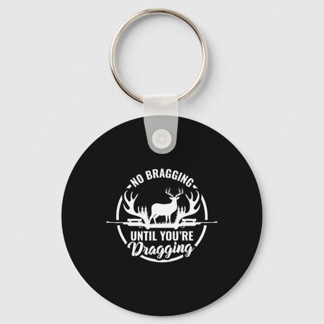 Funny Deer Hunting Tee No Bragging Until Your Drag Key Ring (Front)