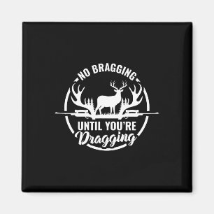 Funny Deer Hunting Tee No Bragging Until Your Drag Magnet