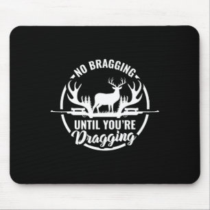 Funny Deer Hunting Tee No Bragging Until Your Drag Mouse Pad