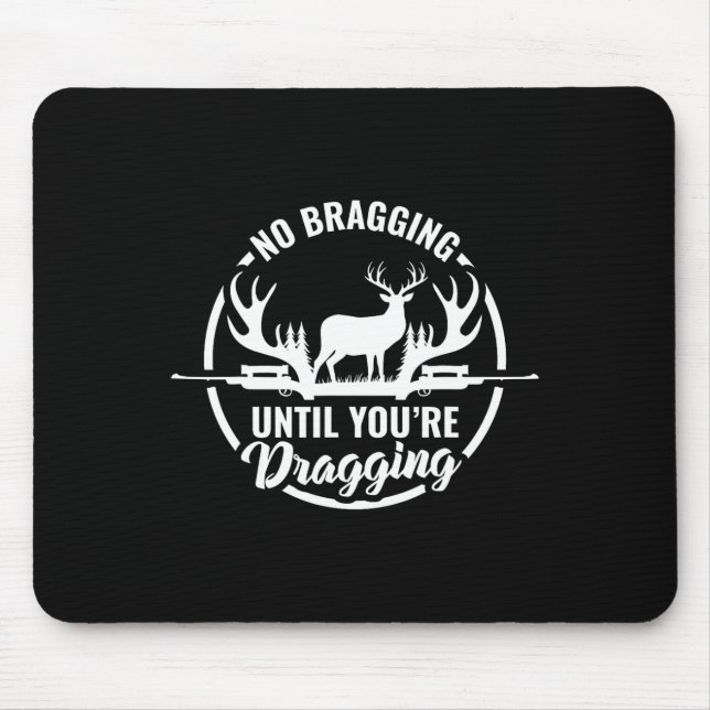 Funny Deer Hunting Tee No Bragging Until Your Drag Mouse Pad (Front)