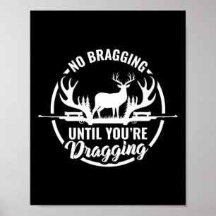 Funny Deer Hunting Tee No Bragging Until Your Drag Poster