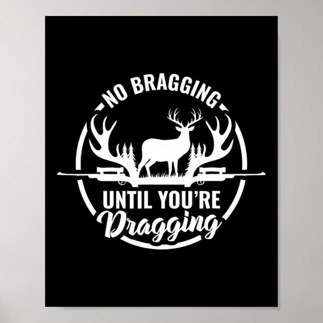 Funny Deer Hunting Tee No Bragging Until Your Drag Poster (Front)