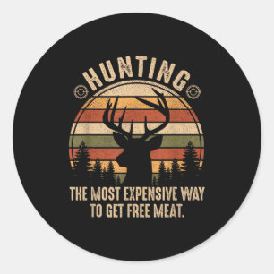 Funny deer hunting the most expensive way to get classic round sticker
