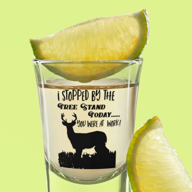 Funny Deer Hunting Whitetail Buck Sports Quote Shot Glass (Funny shot glass for the deer hunter who always has to work. The deer are at the stand, are you?)