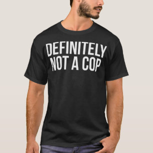 Funny Definitely Not Cop Police Undercover Disguis T-Shirt