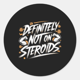 Funny Definitely Not On Steroids Bodybuilding Gym  Classic Round Sticker