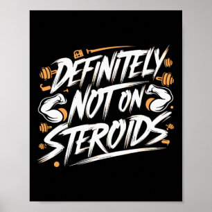 Funny Definitely Not On Steroids Bodybuilding Gym Poster