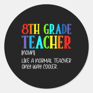 Funny Definition For 8th Grade Teacher Back To Sch Classic Round Sticker