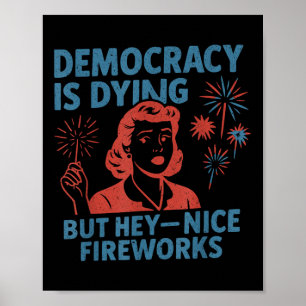 Funny Democracy Is Dying But Hey Nice Fireworks 4t Poster