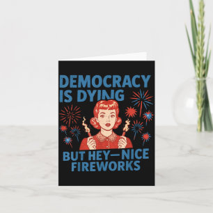Funny Democracy Is Dying But Nice Fireworks 4th Of Card