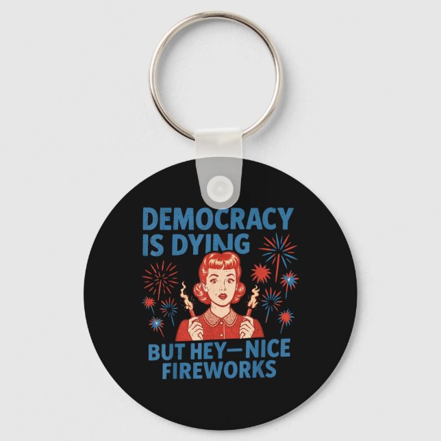Funny Democracy Is Dying But Nice Fireworks 4th Of Key Ring (Front)