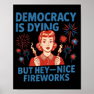 Funny Democracy Is Dying But Nice Fireworks 4th Of Poster