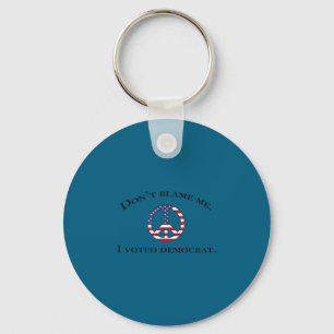 Funny democrat "don't blame me, i voted democrat" key ring