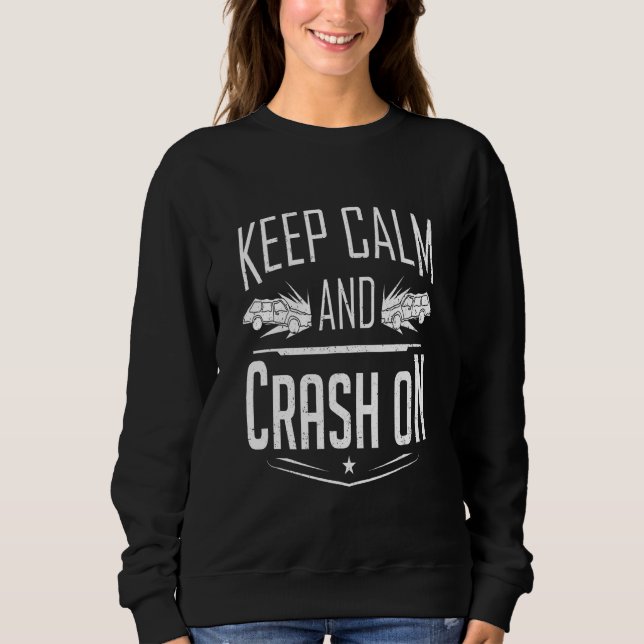 Funny Demolition Derby Derby Driver Keep Calm And  Sweatshirt (Front)