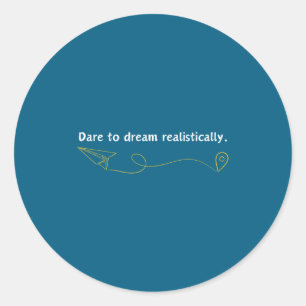 Funny Demotivational Quote Dare To Dream Realistic Classic Round Sticker