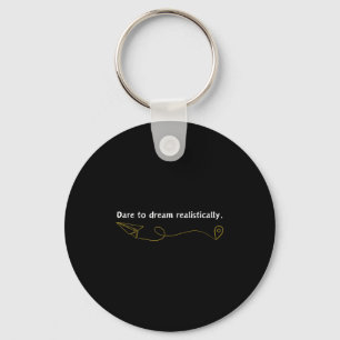 Funny Demotivational Quote Dare To Dream Realistic Key Ring