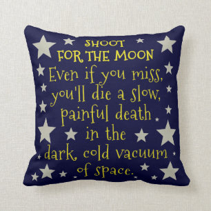 Funny Demotivational Shoot for Moon Outer Space Cushion