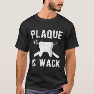 Funny Dental Hygienists Shirt Plaque Is Wack Denti