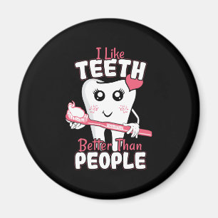 Funny Dentist - Like Teeth Better than People Magnet