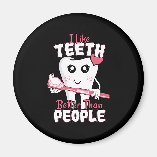 Funny Dentist - Like Teeth Better than People Magnet (Front)