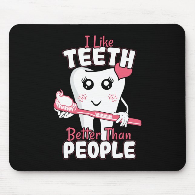 Funny Dentist - Like Teeth Better than People Mouse Pad (Front)
