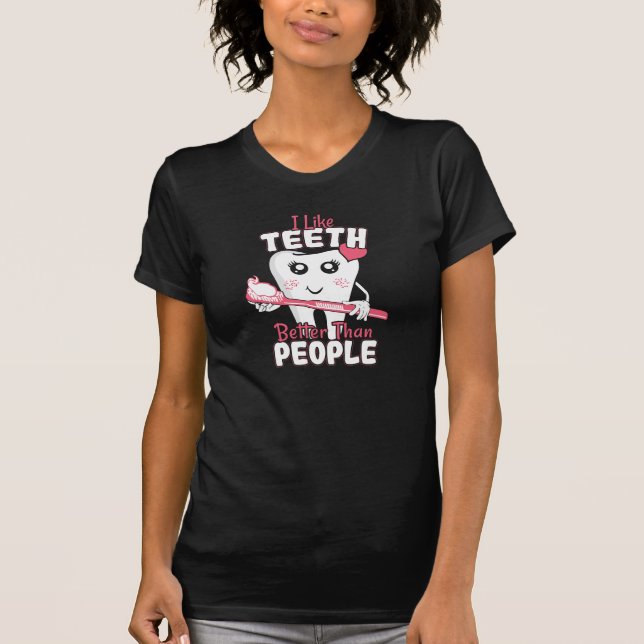 Funny Dentist - Like Teeth Better than People T-Shirt (Front)