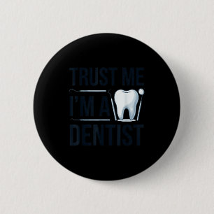 Funny dentist quote trust me im a dentist humour 6 cm round badge
