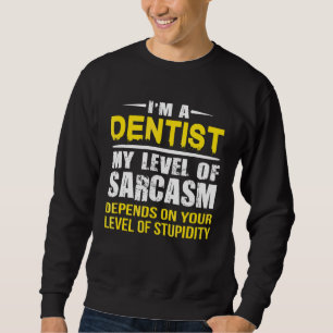 Funny Dentist Sarcastic Dentist Gift Sweatshirt