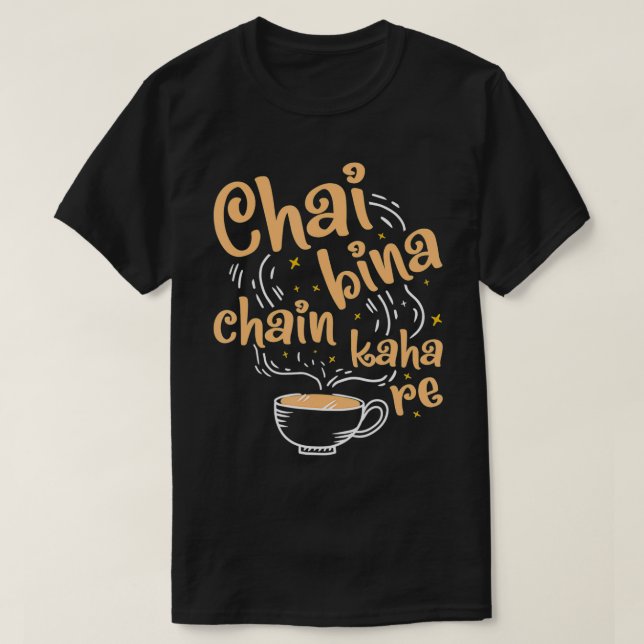 Funny Desi Chai Bina Chain Kaha Re Indian Tea  T-Shirt (Design Front)