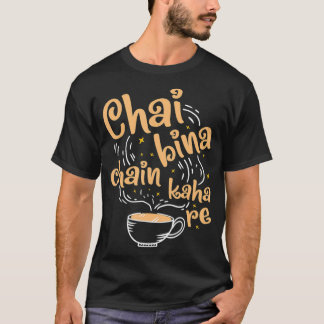 Funny Desi Chai Bina Chain Kaha Re Indian Tea  T-Shirt