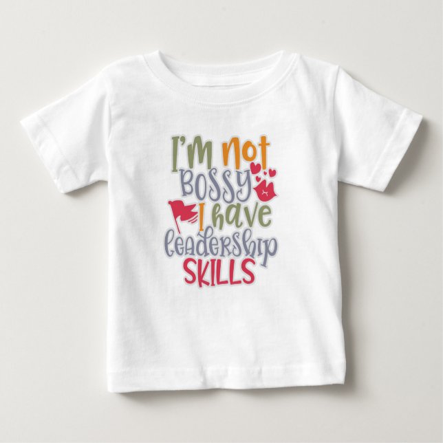 Funny Design I’m Not Bossy I Have Leadership Skill Baby T-Shirt (Front)