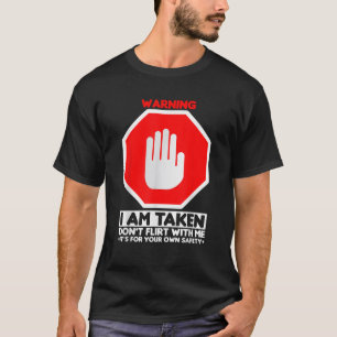 Funny Design I m Taken for Men Don t Flirt With Me T-Shirt
