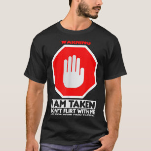Funny Design I'm Taken For Men - Don't Flirt With T-Shirt