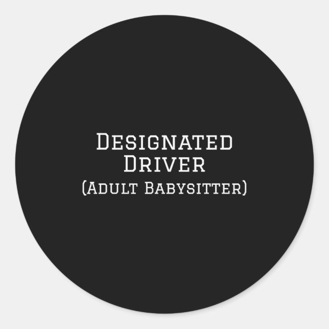 Funny Designated Driver Wedding New Years Babysitt Classic Round Sticker (Front)