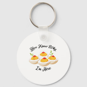 Funny Deviled Eggs You Know Why I'm Here Tee Key Ring