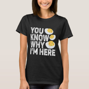 Funny Deviled Eggs You Know Why Im Here Tee - Uni