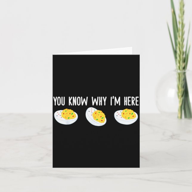 Funny Deviled Eggs You Know Why I'm Here Tee Uni-a Card (Front)