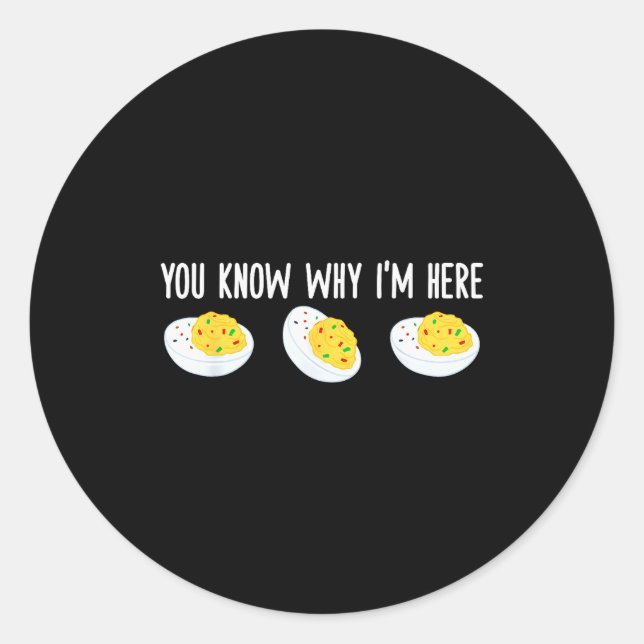 Funny Deviled Eggs You Know Why I'm Here Tee Uni-a Classic Round Sticker (Front)