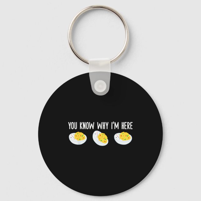 Funny Deviled Eggs You Know Why I'm Here Tee Uni-a Key Ring (Front)