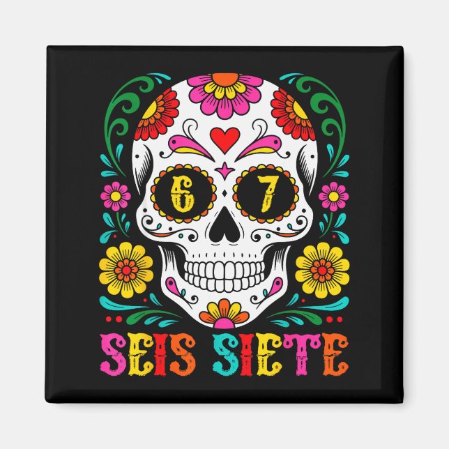Funny Dia De Los Muertos Sugar Skull Seis Siete 67 Magnet (Front)