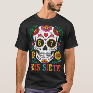 Funny Dia De Los Muertos Sugar Skull Seis Siete 67 T-Shirt