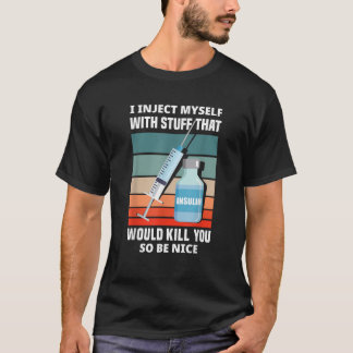 Funny Diabetic Type 1 Diabetes T1D I Inject Myself T-Shirt