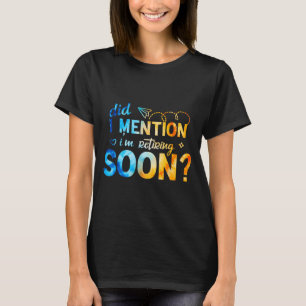Funny Did Mention Retiring Soon Retro Retired T-Shirt