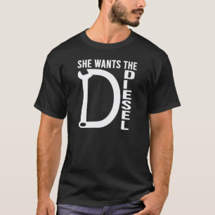 Funny Diesel Car Mechanic quote She wants the D Di T-Shirt