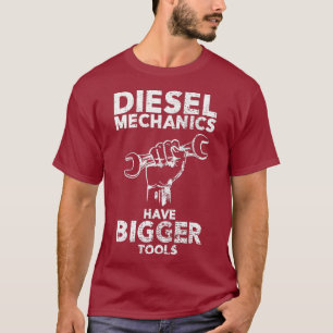 Funny Diesel Mechanic  For Men  Bigger Tools T-Shirt