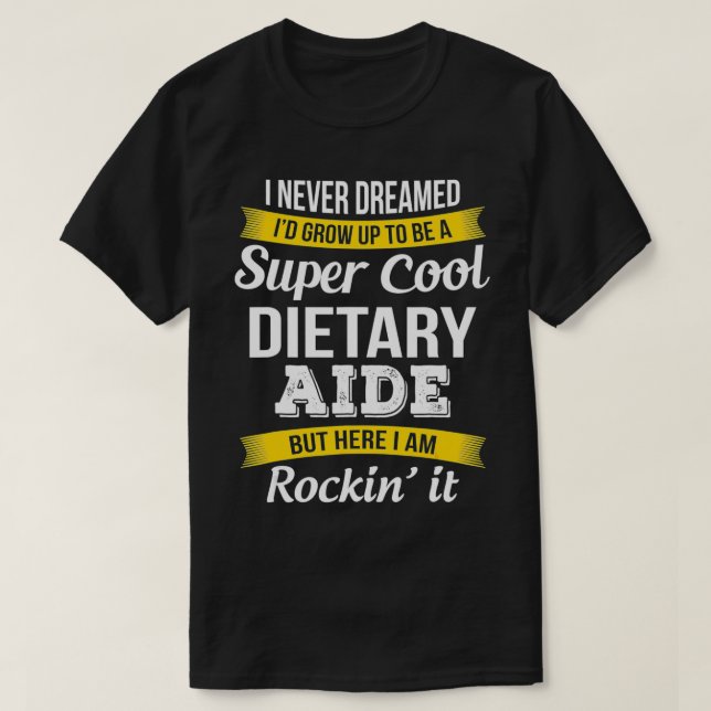 Funny Dietary Aide Gifts Appreciation Service Work T-Shirt (Design Front)